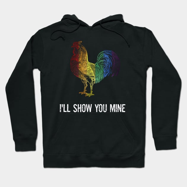 Funny Gay LGBTQ Adult Sarcasm Naughty Rooster Cock I'll Show You Mine Humor Hoodie by egcreations